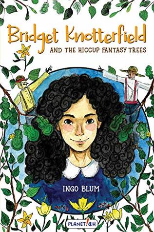 [9777e] %R.e.a.d# ~O.n.l.i.n.e* Bridget Knotterfield and the Hiccup Fantasy Trees - Ingo Blum *PDF!