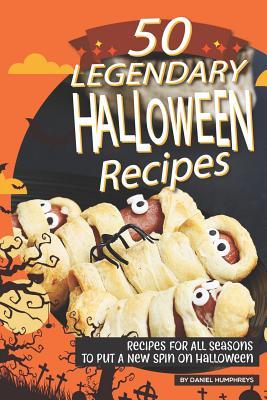 4ac44] *D.o.w.n.l.o.a.d~ 50 Legendary Halloween Recipes: Recipes for All Seasons to Put a New Spin on Halloween - Daniel Humphreys #P.D.F%