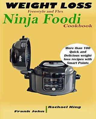 08256] ^D.o.w.n.l.o.a.d% WEIGHT LOSS FREESTYLE AND FLEX NINJA FOODI COOKBOOK : More than 100 Quick and Delicious weight loss recipes with Smart Points - Rachael King @e.P.u.b*