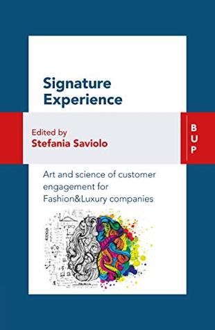 [3c292] ^R.e.a.d~ #O.n.l.i.n.e# Signature Experience: Art and Science of Customer Engagement for Fashion&Luxury Companies: Art and Science of Customer Engagement for Fashion&Luxury Companies - Stefania Saviolo ^e.P.u.b~