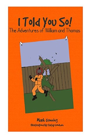 [206be] *Read~ I Told You So!: The Adventures of William and Thomas - Mark Gunning %PDF@