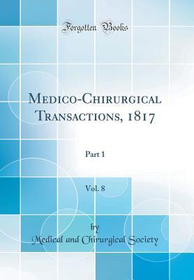 [5be5e] @R.e.a.d^ Medico-Chirurgical Transactions, 1817, Vol. 8: Part 1 (Classic Reprint) - Medical and Chirurgical Society !ePub%