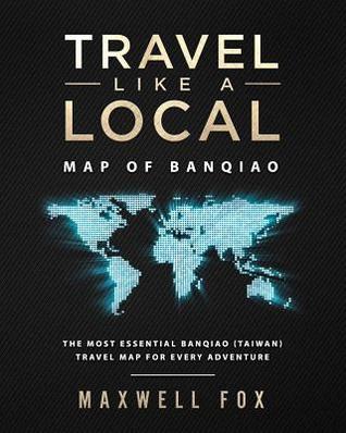 [9e0f7] ~F.u.l.l.~ @D.o.w.n.l.o.a.d@ Travel Like a Local - Map of Banqiao: The Most Essential Banqiao (Taiwan) Travel Map for Every Adventure - Maxwell Fox ^PDF@