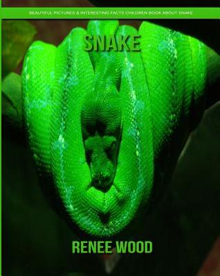 [7e54b] %Full@ %Download~ Snake: Beautiful Pictures & Interesting Facts Children Book about Snake - Renee Wood !PDF@