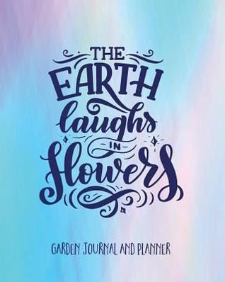 [82ede] @Read% Garden Journal and Planner: The Earth Laughs in Flowers. Easy-To-Use Planner and Journal to Create Your Ideal Garden. Annual Calendar, Monthly, Weekly Planner and Gardener's Notebook (Garden Diary, Seasonal Planting) - Lavender Lane Journals ~P.D.F*