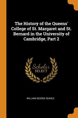 [a5d5a] !Download~ The History of the Queens' College of St. Margaret and St. Bernard in the University of Cambridge, Part 2 - William George Searle %ePub*