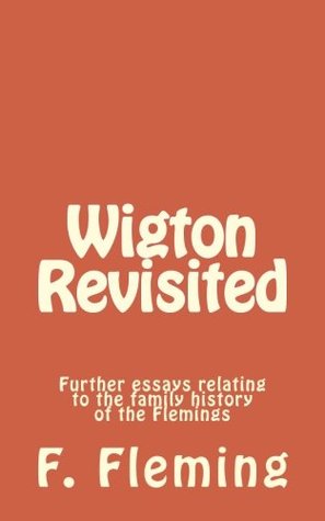 [3f4a6] ^F.u.l.l.# !D.o.w.n.l.o.a.d* Wigton Revisited: Further essays relating to the family history of the Flemings - F. Lawrence Fleming ~ePub%