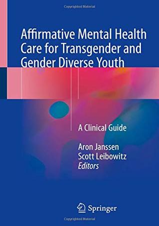 [382c2] #F.u.l.l.@ *D.o.w.n.l.o.a.d^ Affirmative Mental Health Care for Transgender and Gender Diverse Youth: A Clinical Guide - Aron Janssen !PDF^