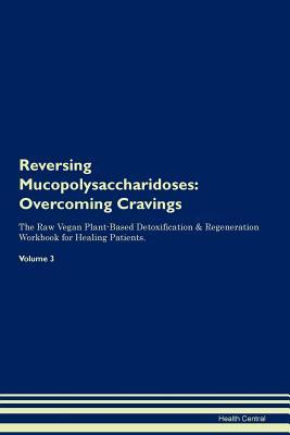 f46cc] %D.o.w.n.l.o.a.d* Reversing Mucopolysaccharidoses: Overcoming Cravings The Raw Vegan Plant-Based Detoxification & Regeneration Workbook for Healing Patients. Volume 3 - Health Central %P.D.F^