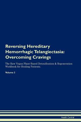 [f576f] ~Download~ Reversing Hereditary Hemorrhagic Telangiectasia: Overcoming Cravings The Raw Vegan Plant-Based Detoxification & Regeneration Workbook for Healing Patients. Volume 3 - Health Central !ePub@