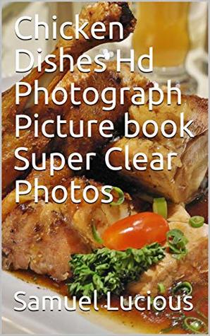 [66757] #Full~ ^Download% Chicken Dishes Hd Photograph Picture book Super Clear Photos - Samuel Lucious *ePub~