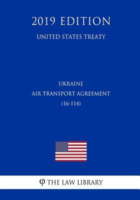 [f0852] ^Read# #Online% Ukraine - Air Transport Agreement (16-114) (United States Treaty) - The Law Library !P.D.F%