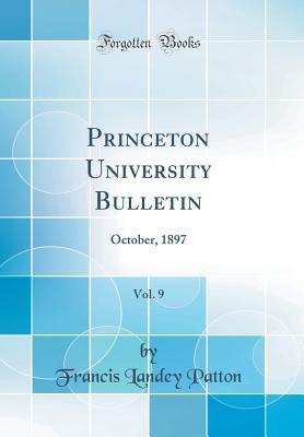 [89aa4] @Read* ^Online^ Princeton University Bulletin, Vol. 9: October, 1897 (Classic Reprint) - Francis Landey Patton @PDF!