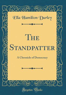 [6f9af] @Read^ The Standpatter: A Chronicle of Democracy (Classic Reprint) - Ella Hamilton Durley ~ePub!