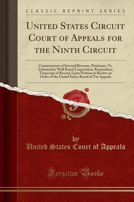 [16f27] ~R.e.a.d^ United States Circuit Court of Appeals for the Ninth Circuit: Commissioner of Internal Revenue, Petitioner, vs. Schumacher Wall Board Corporation, Respondent; Transcript of Record, Upon Petition to Review an Order of the United States Board of Tax Appeals - United States Court of Appeals ~e.P.u.b~