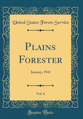 [73ffd] !Download* Plains Forester, Vol. 6: January, 1941 (Classic Reprint) - United States Forest Service !P.D.F#