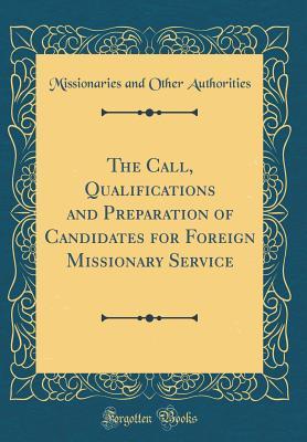 [67be1] ~Download~ The Call, Qualifications and Preparation of Candidates for Foreign Missionary Service (Classic Reprint) - Missionaries and Other Authorities @ePub%