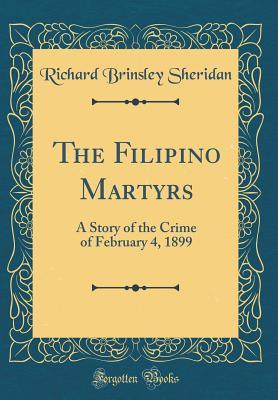 [663ff] %F.u.l.l.! !D.o.w.n.l.o.a.d@ The Filipino Martyrs: A Story of the Crime of February 4, 1899 (Classic Reprint) - Richard B. Sheridan %e.P.u.b#