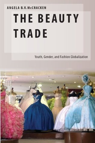 [7b5aa] ^R.e.a.d^ The Beauty Trade: Youth, Gender, and Fashion Globalization (Oxford Studies in Gender and International Relations) - Angela B. McCracken !e.P.u.b^