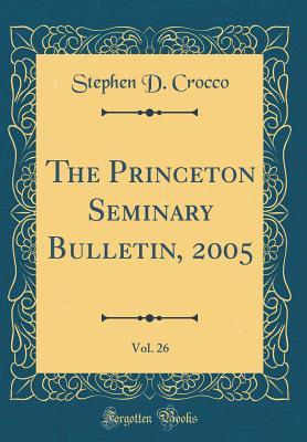 [c1f25] #Full~ @Download~ The Princeton Seminary Bulletin, 2005, Vol. 26 (Classic Reprint) - Stephen D Crocco %ePub^