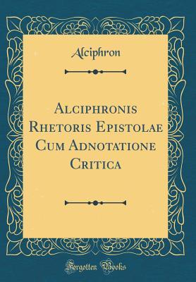 [4d2b1] @F.u.l.l.* *D.o.w.n.l.o.a.d# Alciphronis Rhetoris Epistolae Cum Adnotatione Critica (Classic Reprint) - Alciphron #ePub@