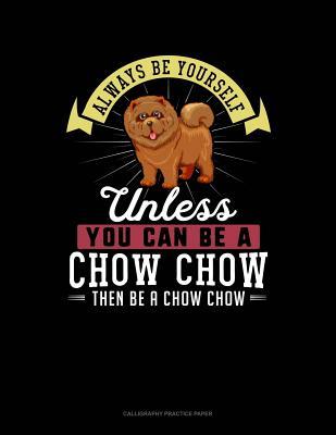 92bb7] %D.o.w.n.l.o.a.d! Always Be Yourself Unless You Can Be a Chow Chow Then Be a Chow Chow: 6 Columns Columnar Pad -  #ePub@