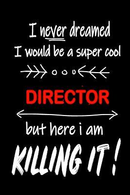 [7f4f7] %Full! !Download^ I Never Dreamed I Would Be a Super Cool Director But Here I Am Killing It!: It's Like Riding a Bike. Except the Bike Is on Fire. and You Are on Fire! Blank Line Journal - Thithiadirector %e.P.u.b%