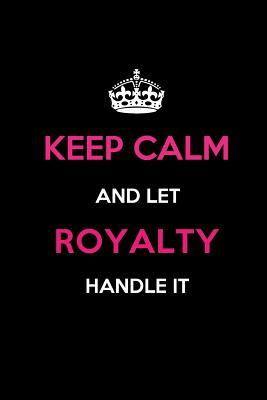 [da783] ~Download% Keep Calm and Let Royalty Handle It: Blank Lined 6x9 Name Journal/Notebooks as Birthday, Anniversary, Christmas, Thanksgiving or Any Occasion Gifts for Girls and Women -  #e.P.u.b^