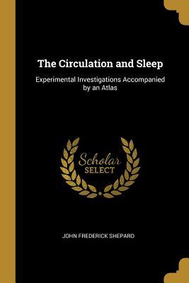 [b5cd2] ^Read^ ~Online~ The Circulation and Sleep: Experimental Investigations Accompanied by an Atlas - John Frederick Shepard *PDF*