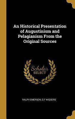 [36582] *Download! An Historical Presentation of Augustinism and Pelagianism from the Original Sources - Ralph Emerson %P.D.F%