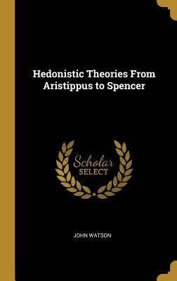 [bf7c6] ~Full@ *Download# Hedonistic Theories from Aristippus to Spencer - John Watson %e.P.u.b*