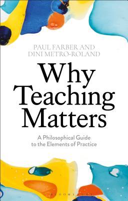 [07b12] %Download^ Why Teaching Matters: A Philosophical Guide to the Elements of Practice - Paul Farber !P.D.F#