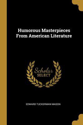 90430] !D.o.w.n.l.o.a.d# Humorous Masterpieces from American Literature - Edward Tuckerman Mason ^e.P.u.b*