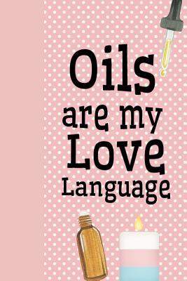 [d4171] %Download~ Oils Are My Love Language: Ultimate Essential Oil Recipe Notebook: This Is a 6x9 91 Pages of Prompted Fill in Aromatherapy Information. Makes a Great Aromatherapy, Essential Oil Gift for Men or Women. - Aromiss Berry Publishing !P.D.F#