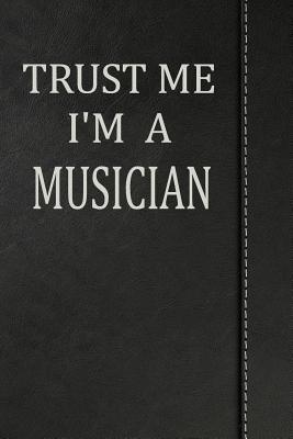 [e8825] %F.u.l.l.~ %D.o.w.n.l.o.a.d~ Trust Me I'm a Musician: Journal Lined Paper Notebook 120 Pages 6x9 -  !e.P.u.b#