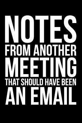 [12719] @Read! #Online% Notes from Another Meeting That Should Have Been an Email: Funny Dotted Bullet Notebook/Journal - Silly Chilly Frilly Journals %P.D.F^