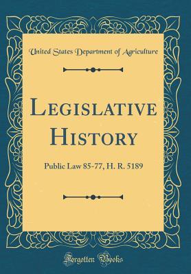 [b7913] %Full~ !Download! Legislative History: Public Law 85-77, H. R. 5189 (Classic Reprint) - U.S. Department of Agriculture !PDF!