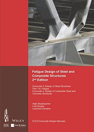 [3f84c] !Full@ *Download! Fatigue Design of Steel and Composite Structures: Eurocode 3: Design of Steel Structures, Part 1 - 9 Fatigue; Eurocode 4: Design of Composite Steel and  Structures (Eccs Eurocode Design Manuals) - Eccs - European Convention for Constructional Steelwork @e.P.u.b@