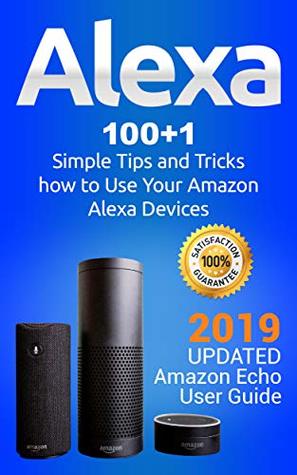 [2d054] @R.e.a.d% @O.n.l.i.n.e% Alexa: 100 1 Simple Tips and Tricks how to Use Your Amazon Alexa Devices. 2019 updated Amazon Echo User Guide - Alexa Clark *ePub%