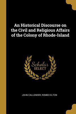 [76406] !Download% An Historical Discourse on the Civil and Religious Affairs of the Colony of Rhode-Island - John Callender *e.P.u.b*