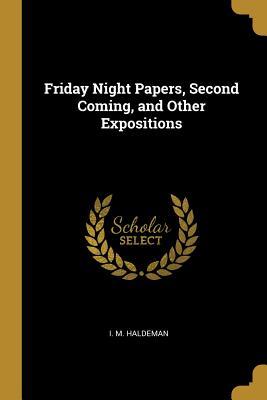 [75481] @Full! #Download# Friday Night Papers, Second Coming, and Other Expositions - Isaac Massey Haldeman @ePub@