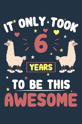 [92efe] *Download! It Only Took 6 Years to Be This Awesome: Perfect Gift for a Birthday Girl to Use as a Diary or Journal to Record Her Year - Llama Printing ~e.P.u.b*