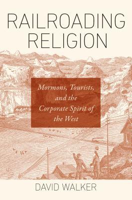 [f9261] @F.u.l.l.! #D.o.w.n.l.o.a.d* Railroading Religion: Mormons, Tourists, and the Corporate Spirit of the West - David Walker !P.D.F#