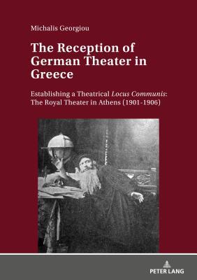 d911c] #D.o.w.n.l.o.a.d@ The Reception of German Theater in Greece: Establishing a Theatrical Locus Communis: The Royal Theater in Athens (1901-1906) - Michalis Georgiou ~PDF%