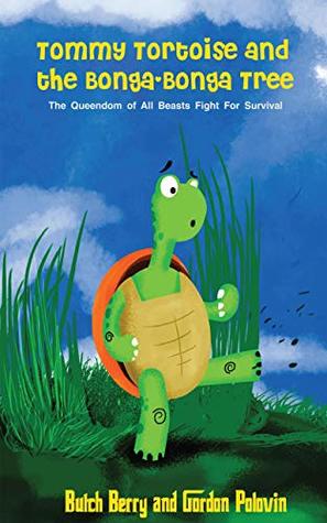 4f5da] #D.o.w.n.l.o.a.d# Tommy Tortoise and the Bonga-Bonga Tree: The Queendom of All Beasts Fight For Survival - Butch Berry #PDF#