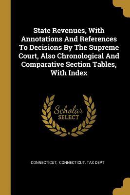 [4e61f] @F.u.l.l.@ @D.o.w.n.l.o.a.d~ State Revenues, with Annotations and References to Decisions by the Supreme Court, Also Chronological and Comparative Section Tables, with Index - Connecticut ~ePub^