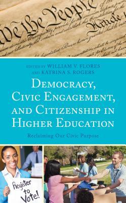 [a3c83] ^Read* Democracy, Civic Engagement, and Citizenship in Higher Education: Reclaiming Our Civic Purpose - William V Flores %PDF#