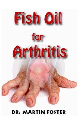 [935c9] @R.e.a.d^ %O.n.l.i.n.e# Fish Oil for Arthritis: Essential info on Fish Oil and Arthritis including How Fish Oil Can treat Arthritis Completely! Discover the Hidden Secret Remedy to Arthritis! - Dr Martin Foster @e.P.u.b@