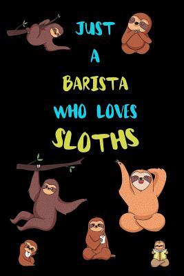 [c7b48] *F.u.l.l.@ @D.o.w.n.l.o.a.d^ Just A Barista Who Loves Sloths: Funny Blank Lined Notebook Journal Gift Idea For (Lazy) Sloth Spirit Animal Lovers - Bearrrs Publishing ~P.D.F#