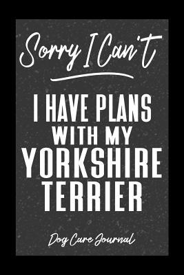 [c307a] *Read@ *Online* Sorry I Can't I Have Plans With My Yorkshire Terrier Dog Care Journal: Pet Health Record Book for Yorkshire Terrier Dog Owners -  %ePub#